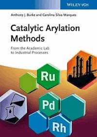 Catalytic Arylation Methods - Anthony J. Burke - E-Book