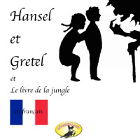 Märchen auf Französisch, Hansel et Gretel / Le Livre de la jungle - Frères Grimm - Hörbuch