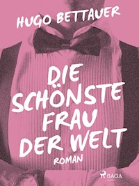 Die schönste Frau der Welt - Hugo Bettauer - E-Book