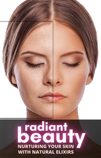 Radiant Beauty: Nurturing Your Skin with Nature's Elixirs - Cervantes Digital - E-Book