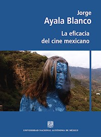 La eficacia del cine mexicano - Jorge Ayala Blanco - E-Book
