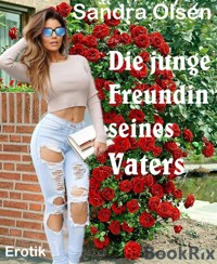 Die junge Freundin seines Vaters - Sandra Olsen - E-Book