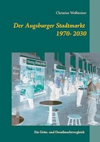 Der Augsburger Stadtmarkt im Vergleich - Christian Wolfsteiner - E-Book