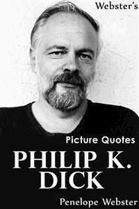 Webster's Philip K. Dick Picture Quotes - Penelope Webster - E-Book