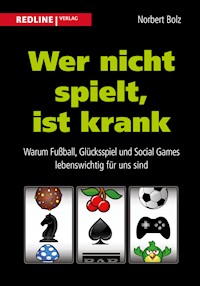 Wer nicht spielt, ist krank - Norbert Bolz - E-Book