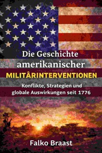 Die Geschichte amerikanischer Militärinterventionen - Falko Braast - E-Book
