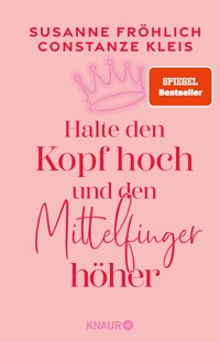 Halte den Kopf hoch und den Mittelfinger höher - Susanne Fröhlich - E-Book