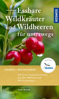 Essbare Wildkräuter und Wildbeeren für unterwegs - Rudi Beiser - E-Book