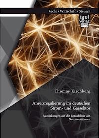 Anreizregulierung im deutschen Strom- und Gassektor: Auswirkungen auf die Rentabilität von Netzinvestitionen - Thomas Kirchberg - E-Book