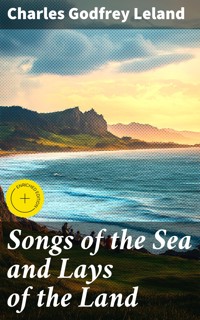 Songs of the Sea and Lays of the Land - Charles Godfrey Leland - E-Book