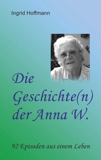 Die Geschichte(n) der Anna W. - Ingrid Hoffmann - E-Book
