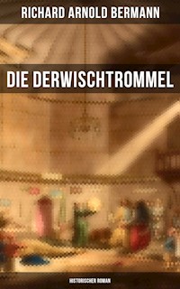 Die Derwischtrommel: Historischer Roman - Richard Arnold Bermann - E-Book