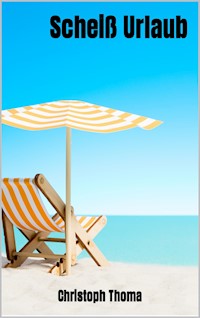 Scheiß Urlaub - Christoph Thoma - E-Book