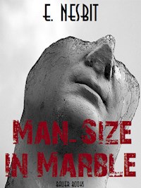 Man-Size in Marble - E. Nesbit - E-Book
