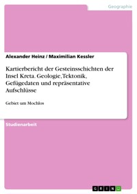 Kartierbericht der Gesteinsschichten der Insel Kreta. Geologie, Tektonik, Gefügedaten und repräsentative Aufschlüsse - Alexander Heinz - E-Book
