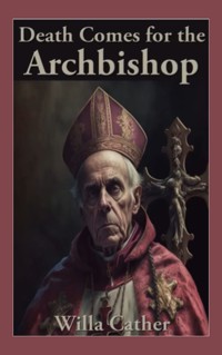 Death Comes for the Archbishop - Willa Cather - E-Book