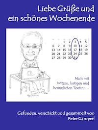 Liebe Grüße und ein schönes Wochenende_Teil 1 - Peter Gamperl - E-Book