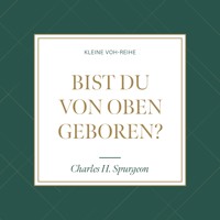 Bist du von oben geboren? - Charles H. Spurgeon - Hörbuch