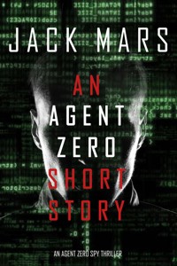 An Agent Zero Short Story (An Agent Zero Spy Thriller) - Jack Mars - kostenlos E-Book