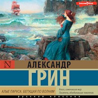 Алые паруса. Бегущая по волнам - Aleksandr Grin - Hörbuch