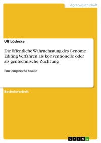 Die öffentliche Wahrnehmung des Genome Editing Verfahren als konventionelle oder als gentechnische Züchtung - Ulf Lüdecke - E-Book