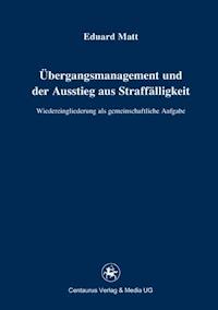 Übergangsmanagement und der Ausstieg aus Straffälligkeit - Eduard Matt - E-Book