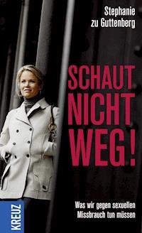 Schaut nicht weg! - Stephanie zu Guttenberg - E-Book
