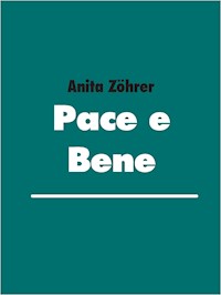 Pace e Bene - Anita Zöhrer - E-Book