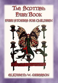 THE SCOTTISH FAIRY BOOK - 30 Scottish Fairy Stories for Children - Elizabeth W. Grierson - E-Book