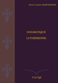Dogmatique Luthérienne - Hans Lassen Martensen - E-Book