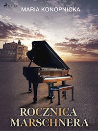 Rocznica Marschnera - Maria Konopnicka - E-Book