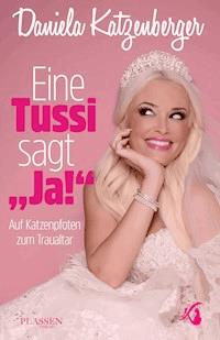Eine Tussi sagt 'Ja' - Daniela Katzenberger - E-Book