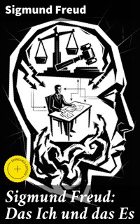 Sigmund Freud: Das Ich und das Es - Sigmund Freud - E-Book