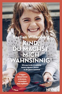 Kind, du machst mich wahnsinnig! - Bastian Willenborg - E-Book