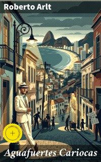 Aguafuertes Cariocas - Roberto Arlt - E-Book