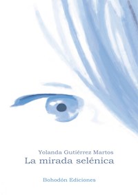 La mirada selénica - Yolanda Gutiérrez Martos - E-Book