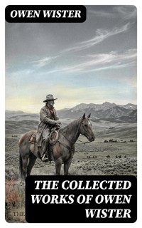 The Collected Works of Owen Wister - Owen Wister - E-Book