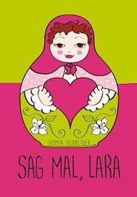 Sag mal, Lara - Jasmin Schneider - E-Book