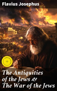 The Antiquities of the Jews & The War of the Jews - Flavius Josephus - E-Book