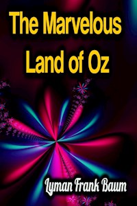 The Marvelous Land of Oz - Lyman Frank Baum - E-Book