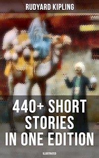 Rudyard Kipling: 440+ Short Stories in One Edition (Illustrated) - Rudyard Kipling - E-Book