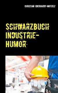 Schwarzbuch Industrie-Humor - Christian Eberhardt-Motzelt - E-Book