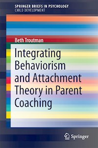Integrating Behaviorism and Attachment Theory in Parent Coaching - Beth Troutman - E-Book