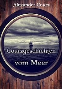 Courzgeschichten vom Meer - Alexander Courz - E-Book