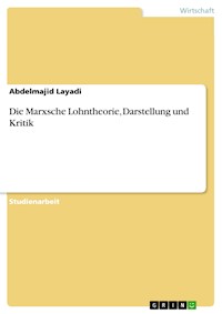 Die Marxsche Lohntheorie, Darstellung und Kritik - Abdelmajid Layadi - kostenlos E-Book