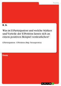 Was ist E-Partizipation und welche Stärken und Vorteile der E-Petition lassen sich an einem positiven Beispiel verdeutlichen? - B. G. - E-Book