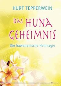 Das Huna-Geheimnis - Kurt Tepperwein - E-Book