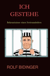 Ich gestehe - Rolf Bidinger - E-Book