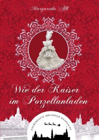 Wie der Kaiser im Porzellanladen - Margarethe Alb - E-Book