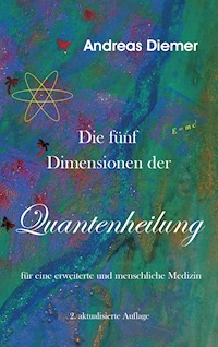 Die fünf Dimensionen der Quantenheilung - Andreas Diemer - E-Book